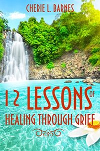 12 Lessons of Healing Through Grief