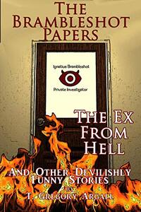 The Ex From Hell & Other Stories (The Brambleshot Papers Book 1)