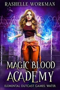 Elemental Outcast Games: WATER (Magic Blood Academy Book 2)