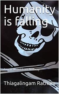 Humanity is falling : A new Novel from Norway