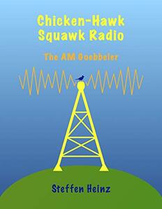 Chicken-Hawk Squawk Radio: The AM Goebbeler