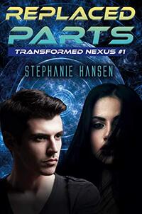 Replaced Parts: A Young Adult Sci-Fi Novel (Transformed Nexus Book 1) - Published on Feb, 2021