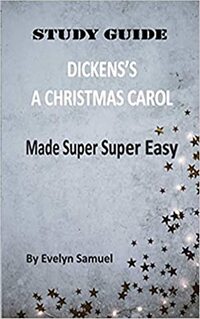 STUDY GUIDE - DICKENSâ€™S A CHRISTMAS CAROL MADE SUPER SUPER EASY