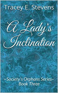 A Lady's Inclination: ~Society's Orphans Series~ Book Three