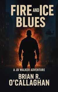Fire and Ice Blues: A JD Walker Adventure - Published on Jul, 2025