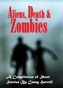 Aliens, Death & Zombies A Compilation of Short Stories