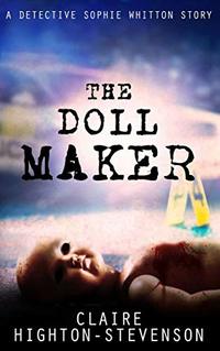 The Doll Maker: A Detective Sophie Whitton Story - Published on Nov, 2018