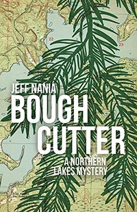 Bough Cutter: A Northern Lakes Mystery (John Cabrelli Northern Lakes Mysteries Book 3)