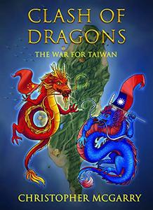 Clash of Dragons: The War for Taiwan