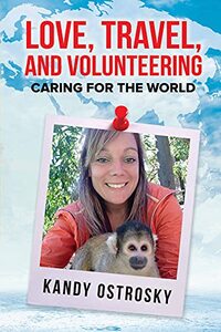 Love, Travel, and Volunteering : Caring for the World (Travel Series Book 1)