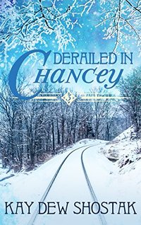 Derailed in Chancey (Chancey Books Book 3) - Published on Mar, 2016