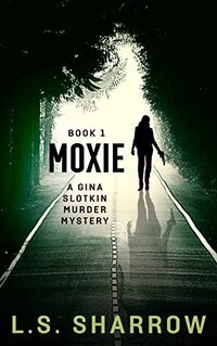 Moxie: a Gina Slotkin Murder Mystery. Book 1 (Gina Slotkin Mystery Series) - Published on Sep, 2021