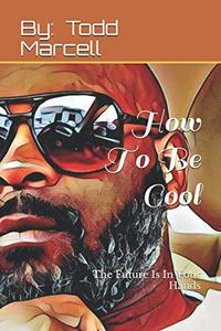 How To Be Cool: The Future Is In Your Hands