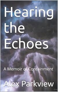 Hearing the Echoes: A Memoir of Containment