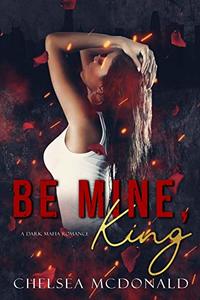 Be Mine, King (The Crown Duet Book 1)