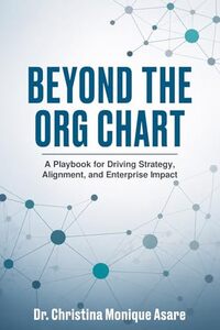 Beyond the Org Chart: A Playbook for Driving Strategy, Alignment, and Enterprise Impact (Voice & Vision: Modern Leadership & Execution Series)