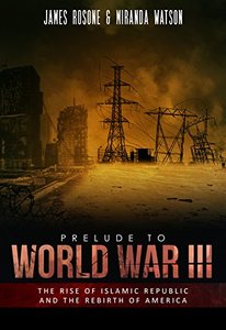 Prelude to World War III: The Rise of the Islamic Republic and the Rebirth of America