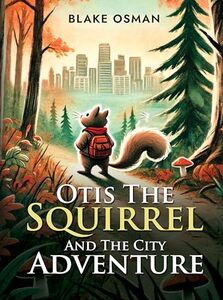 Otis The Squirrel And The City Adventure: (Classic Book for Children and Toddlers) 8.5x11 Inches, 20 Pages