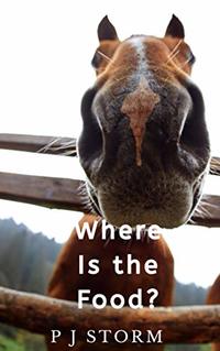 Where's the Food?: A Horse's Tale (Book 2) - Published on Jul, 2020