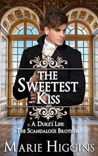 The Sweetest Kiss: A Duke's Life: The Scandalous Brother (Sons of Worthington Book 1)