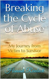 Breaking the Cycle of Abuse: My Journey from Victim to Survivor