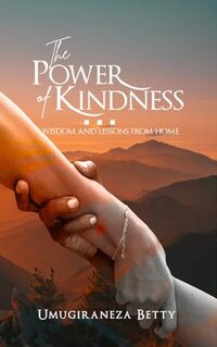 THE POWER OF KINDNESS: Wisdom and Lessons from Home