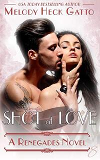 Shot at Love: Renegades 8 (The Renegades Series)