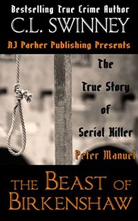 Peter Manuel: The Beast of Birkenshaw Serial Killer (Detectives True Crime Cases Book 3)