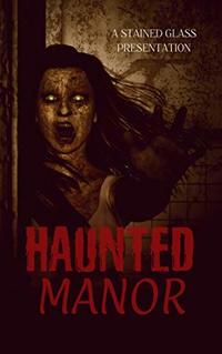 Haunted Manor: A Twisted Tales Anthology