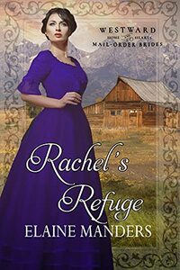 Rachel's Refuge (Westward Home and Hearts Mail-Order Brides Book 23)