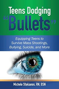 Teens Dodging Bullets: Equipping Teens to Survive Mass Shootings, Bullying, Suicide, and More