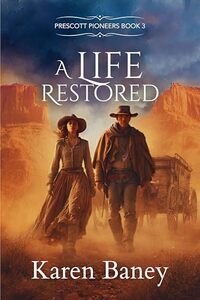 A Life Restored: Prescott Pioneers Book 3