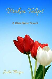 Broken Tulips (Blue Rose Series Book 2)