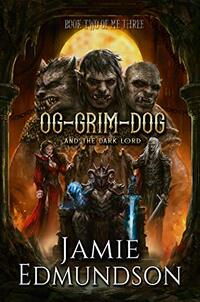 Og-Grim-Dog and The Dark Lord: A Darkly Humorous Fantasy Tale (Me Three Book 2)