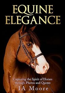 Equine Elegance: Capturing the Spirit of Horses through Photos and Quotes