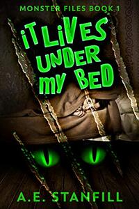 It Lives Under My Bed (Monster Files Book 1) - Published on Feb, 2021