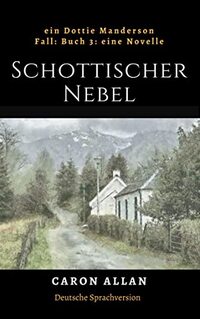 Schottischer Nebel: ein Dottie Manderson Fall: Buch 3 eine Novelle (Ein Dottie-Manderson-Fall:) (German Edition)