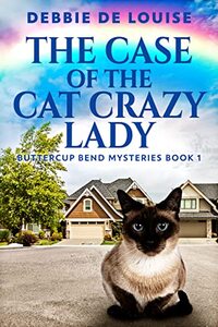 The Case Of The Cat Crazy Lady (Buttercup Bend Mysteries Book 1)