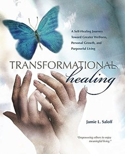 Transformational Healing: A Self-Healing Journey Toward Greater Wellness, Personal Growth, and Purposeful Living