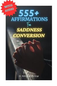 ( WITH AUDIO ) 555+ Affirmations for Sadness Conversion: iOS and Android Compatible | 555+ Pages of Subconscious Linguistic Mind-Programming For Converting ... Linguistic Mind-Programming Series .)