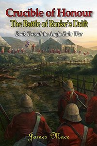 Crucible of Honour: The Battle of Rorke's Drift (The Anglo-Zulu War Book 2) - Published on Jul, 2017