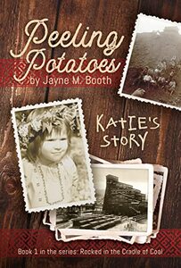 Peeling Potatoes: Katie's Story (Rocked in the Cradle of Coal series Book 1) - Published on Jun, 2022