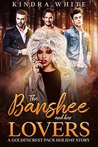 The Banshee and her Lovers: A Goldencrest Pack Holiday Story (The Goldencrest Pack Holiday Story Book 5) - Published on Oct, 2021