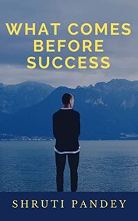 WHAT COMES BEFORE SUCCESS