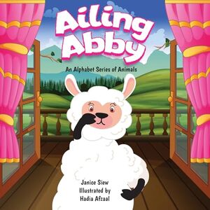 Ailing Abby: A story about a sick alpaca (An Alphabet Series of Animals Book 1) - Published on Oct, 2023