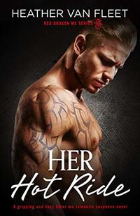 Her Hot Ride: A gripping and sexy biker mc romantic suspense novel (Red Dragon MC Series Book 3)