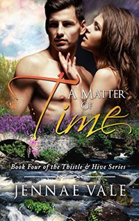 A Matter of Time: Book 4 of The Thistle & Hive Series - Published on Nov, 2015