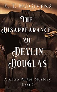 The Disappearance of Devlin Douglas: A Katie Porter Mystery
