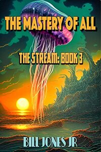 The Mastery of All: Book 3 of The Stream Series