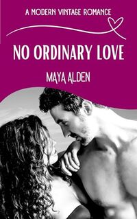 No Ordinary Love: A Second Chance Romance (A Modern Vintage Romance)